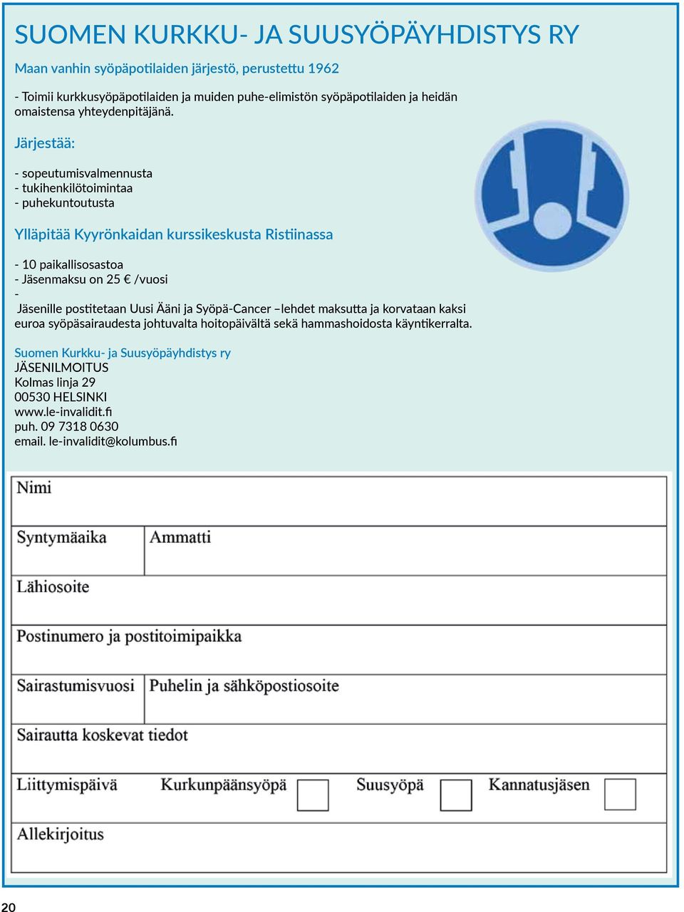 Järjestää: - sopeutumisvalmennusta - tukihenkilötoimintaa - puhekuntoutusta Ylläpitää Kyyrönkaidan kurssikeskusta Ristiinassa - 10 paikallisosastoa - Jäsenmaksu on 25 /vuosi -