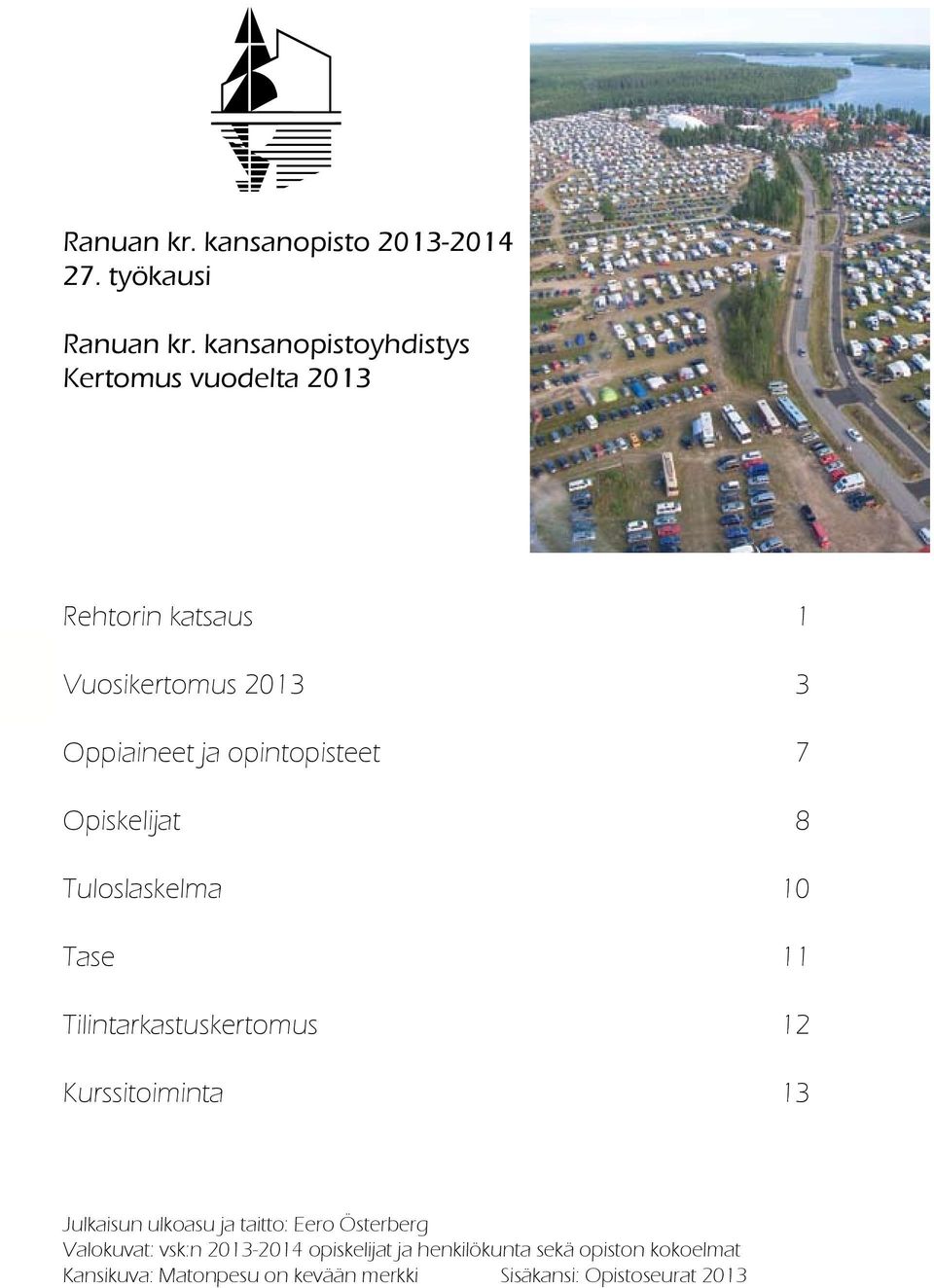 opintopisteet 7 Opiskelijat 8 Tuloslaskelma 10 Tase 11 Tilintarkastuskertomus 12 Kurssitoiminta 13 Julkaisun