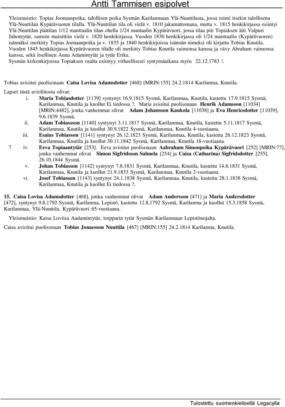 1815 henkikirjassa esiintyi Ylä-Nuuttilan päätilan 1/12 manttaalin tilan ohella 1/24 mantaalin Kypärävuori, jossa tilaa piti Topiaksen äiti Valpuri Juhontytär, samoin mainittiin vielä v.