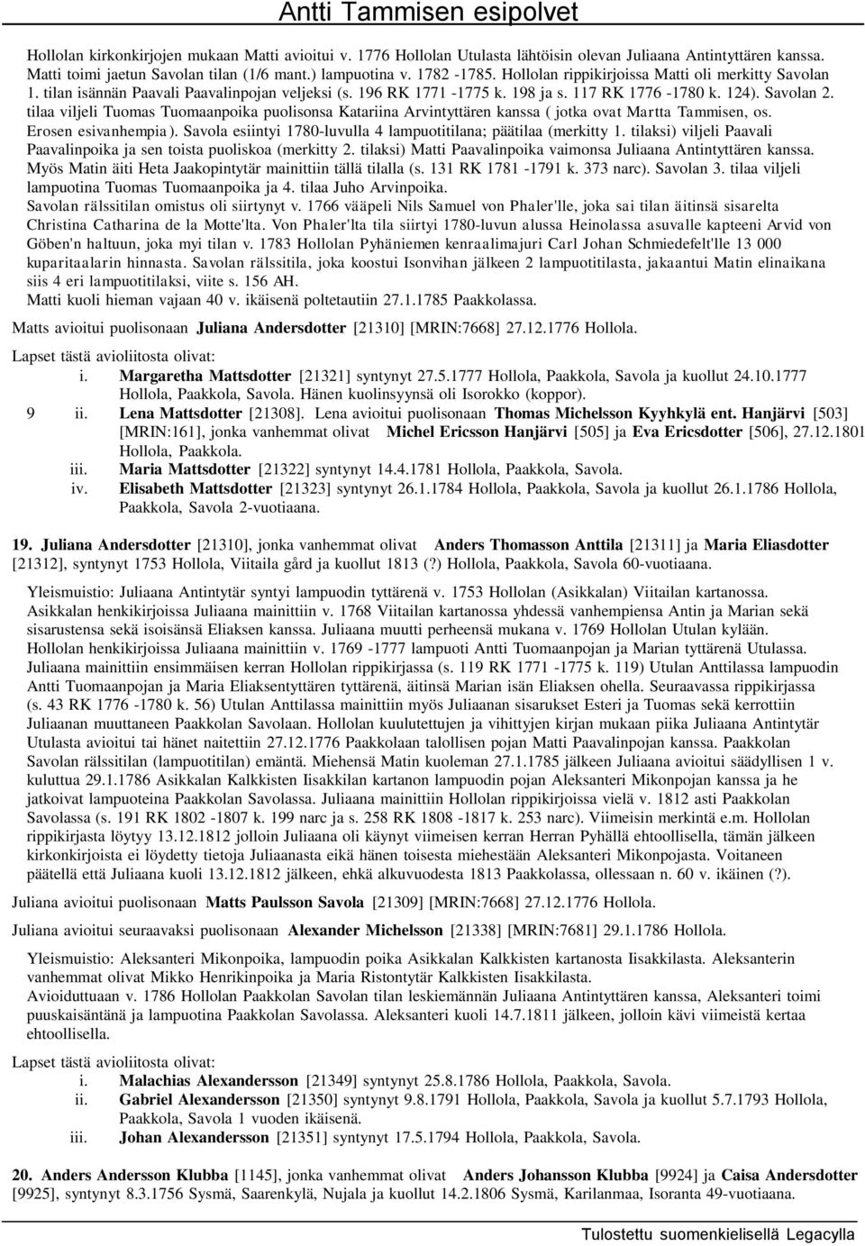 tilaa viljeli Tuomas Tuomaanpoika puolisonsa Katariina Arvintyttären kanssa ( jotka ovat Martta Tammisen, os. Erosen esivanhempia). Savola esiintyi 1780-luvulla 4 lampuotitilana; päätilaa (merkitty 1.