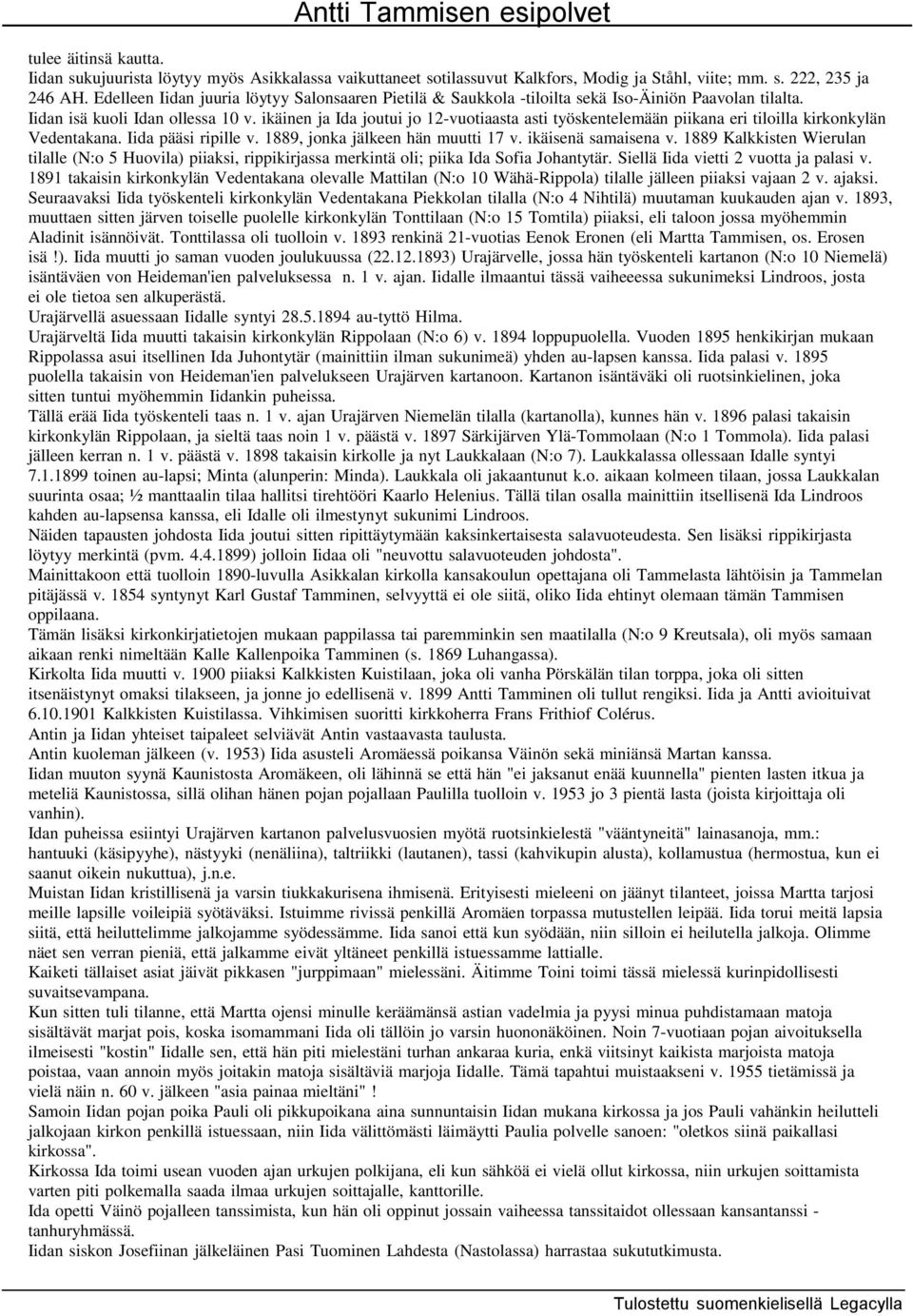 ikäinen ja Ida joutui jo 12-vuotiaasta asti työskentelemään piikana eri tiloilla kirkonkylän Vedentakana. Iida pääsi ripille v. 1889, jonka jälkeen hän muutti 17 v. ikäisenä samaisena v.