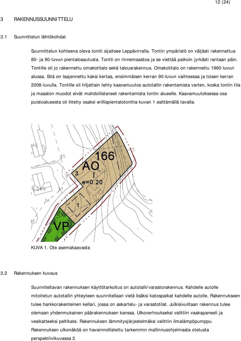 Sitä on laajennettu kaksi kertaa, ensimmäisen kerran 90-luvun vaihteessa ja toisen kerran 2008-luvulla.