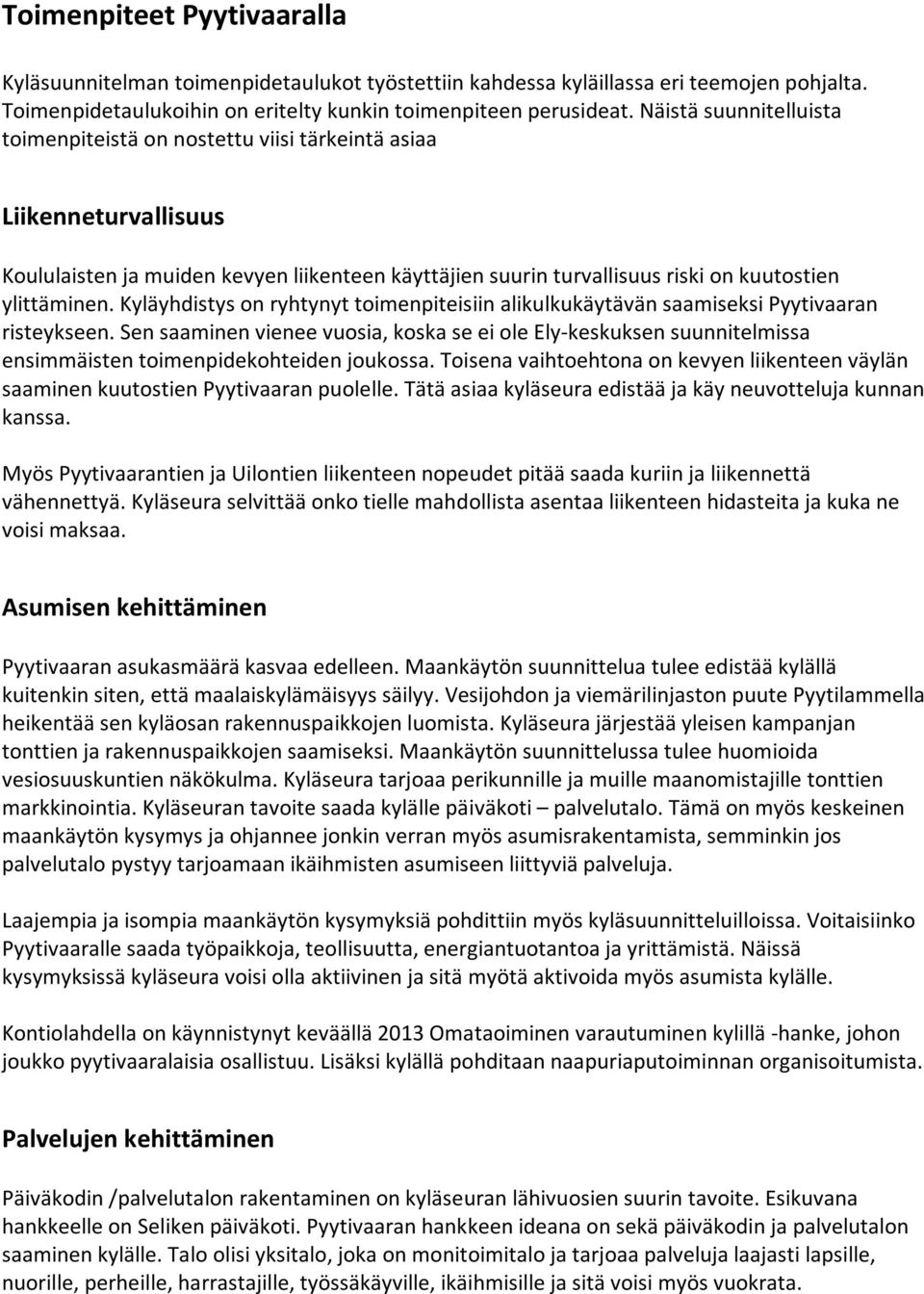 Kyläyhdistys on ryhtynyt toimenpiteisiin alikulkukäytävän saamiseksi Pyytivaaran risteykseen.