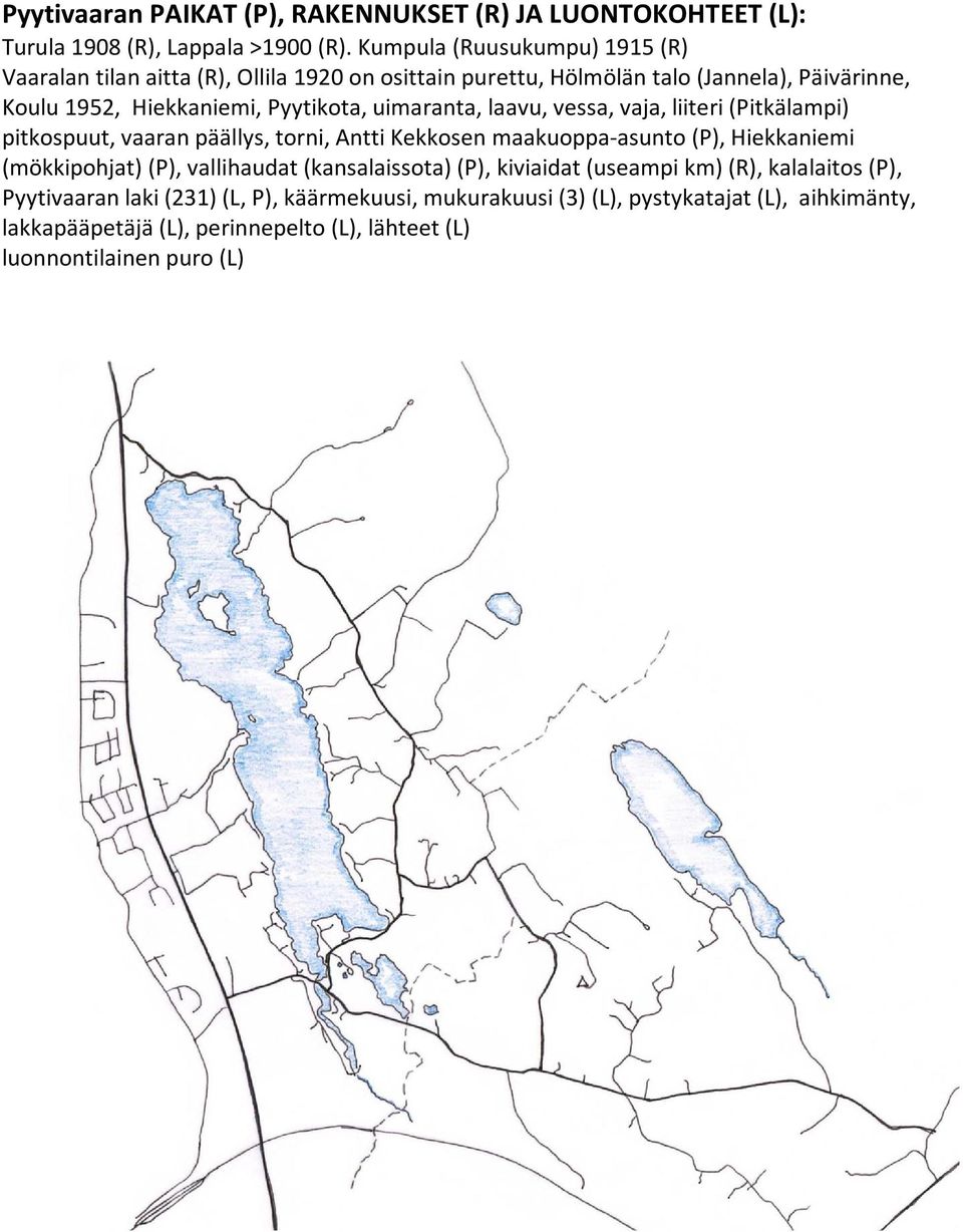 uimaranta, laavu, vessa, vaja, liiteri (Pitkälampi) pitkospuut, vaaran päällys, torni, Antti Kekkosen maakuoppa-asunto (P), Hiekkaniemi (mökkipohjat) (P),