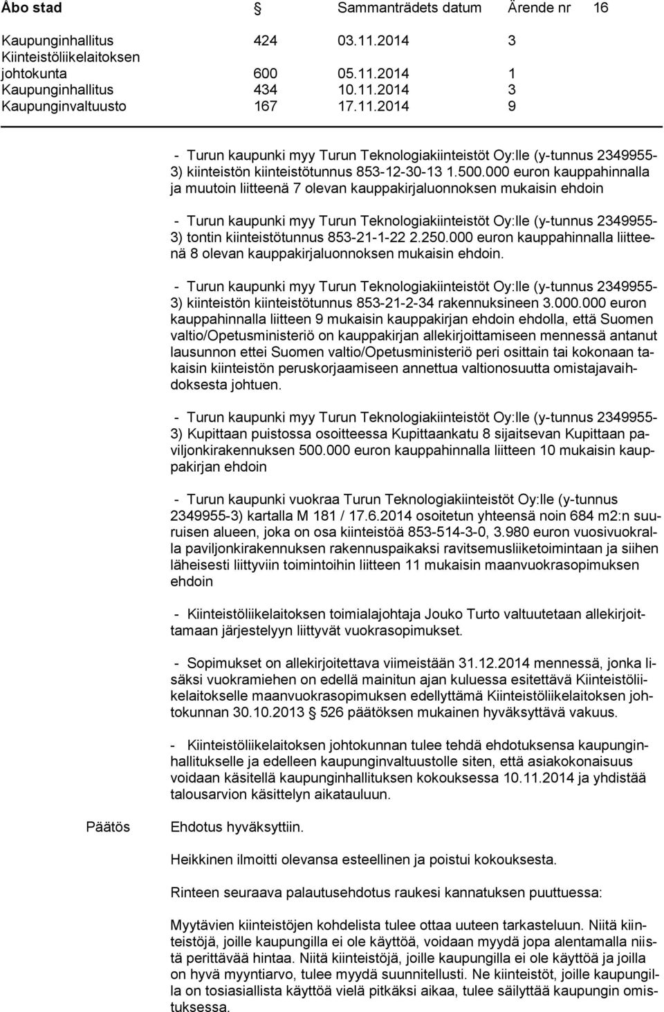 853-21-1-22 2.250.000 euron kauppahinnalla liitteenä 8 olevan kauppakirjaluonnoksen mukaisin ehdoin.