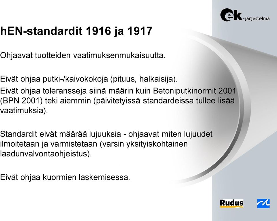 Eivät ohjaa toleransseja siinä määrin kuin Betoniputkinormit 2001 (BPN 2001) teki aiemmin (päivitetyissä