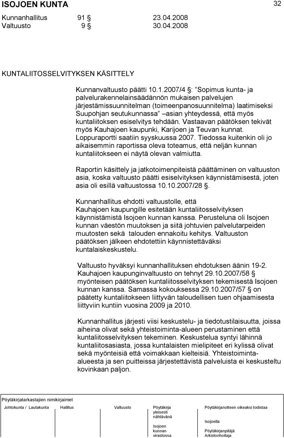 .1.2007/4 : Sopimus kunta- ja palvelurakennelainsäädännön mukaisen palvelujen järjestämissuunnitelman (toimeenpanosuunnitelma) laatimiseksi Suupohjan seutukunnassa asian yhteydessä, että myös