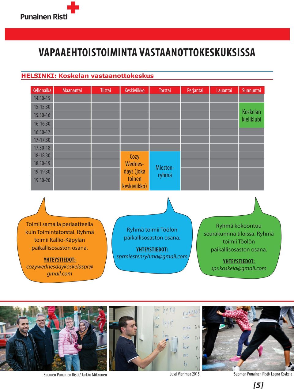 30-20 Wednesdays (joka toinen keskiviikko) Miestenryhmä Koskelan kieliklubi Toimii samalla periaatteella kuin Toimintatorstai.