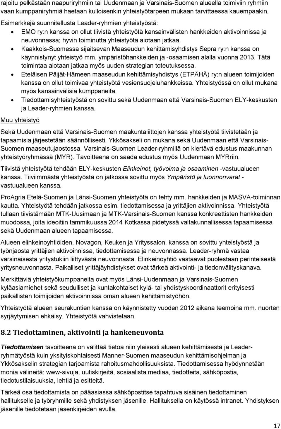 jatkaa. Kaakkois-Suomessa sijaitsevan Maaseudun kehittämisyhdistys Sepra ry:n kanssa on käynnistynyt yhteistyö mm. ympäristöhankkeiden ja -osaamisen alalla vuonna 2013.