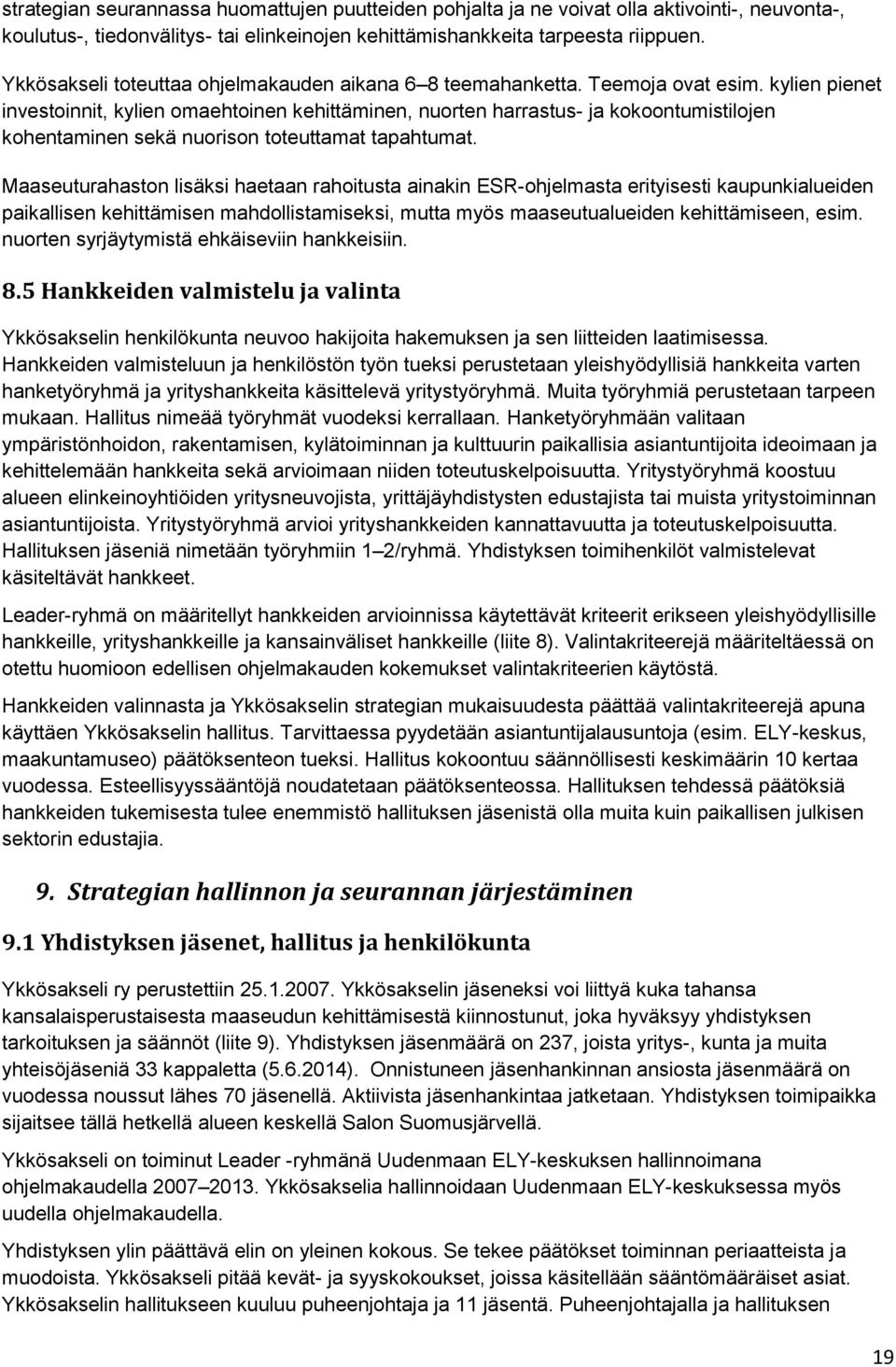 kylien pienet investoinnit, kylien omaehtoinen kehittäminen, nuorten harrastus- ja kokoontumistilojen kohentaminen sekä nuorison toteuttamat tapahtumat.