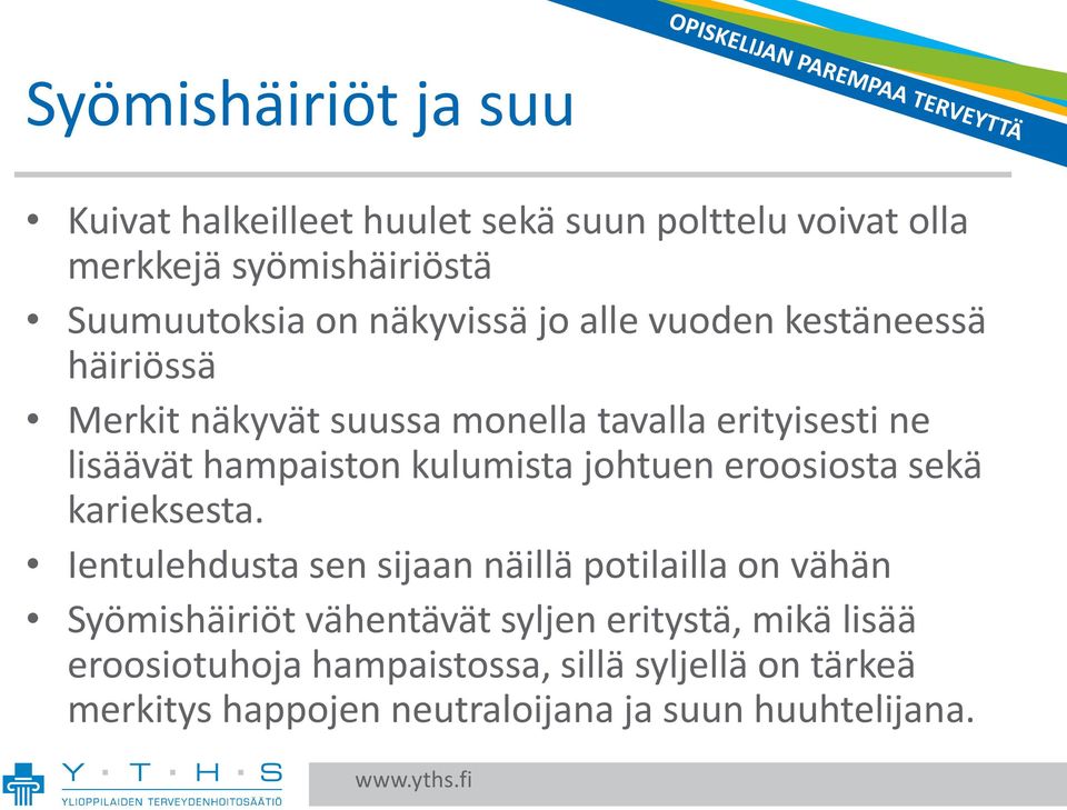 kulumista johtuen eroosiosta sekä karieksesta.