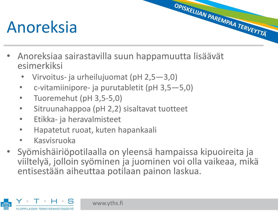 Etikka- ja heravalmisteet Hapatetut ruoat, kuten hapankaali Kasvisruoka Syömishäiriöpotilaalla on yleensä hampaissa