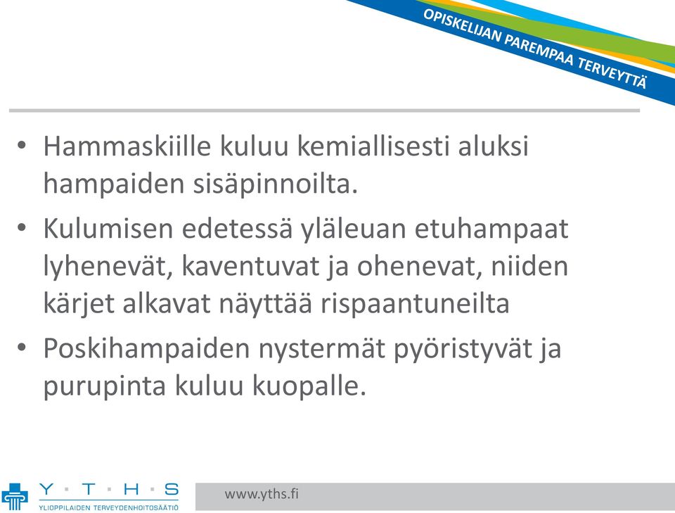 Kulumisen edetessä yläleuan etuhampaat lyhenevät, kaventuvat