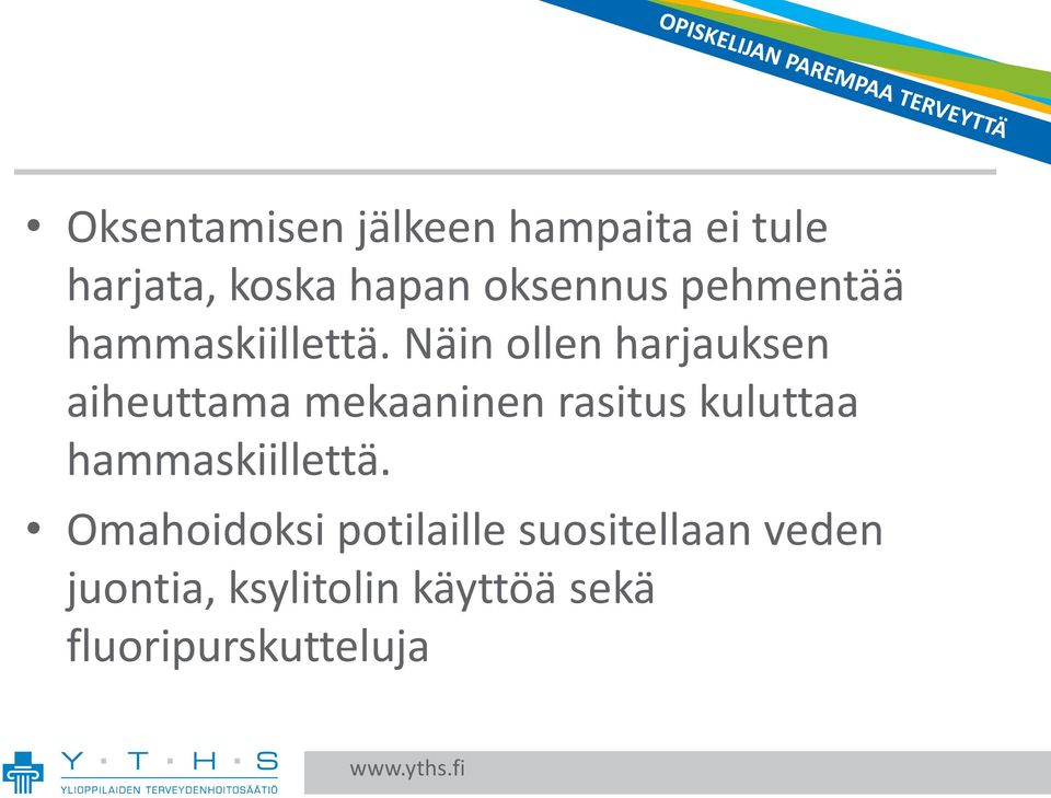 Näin ollen harjauksen aiheuttama mekaaninen rasitus kuluttaa