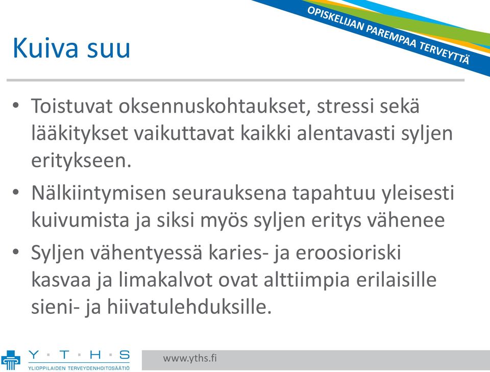 Nälkiintymisen seurauksena tapahtuu yleisesti kuivumista ja siksi myös syljen
