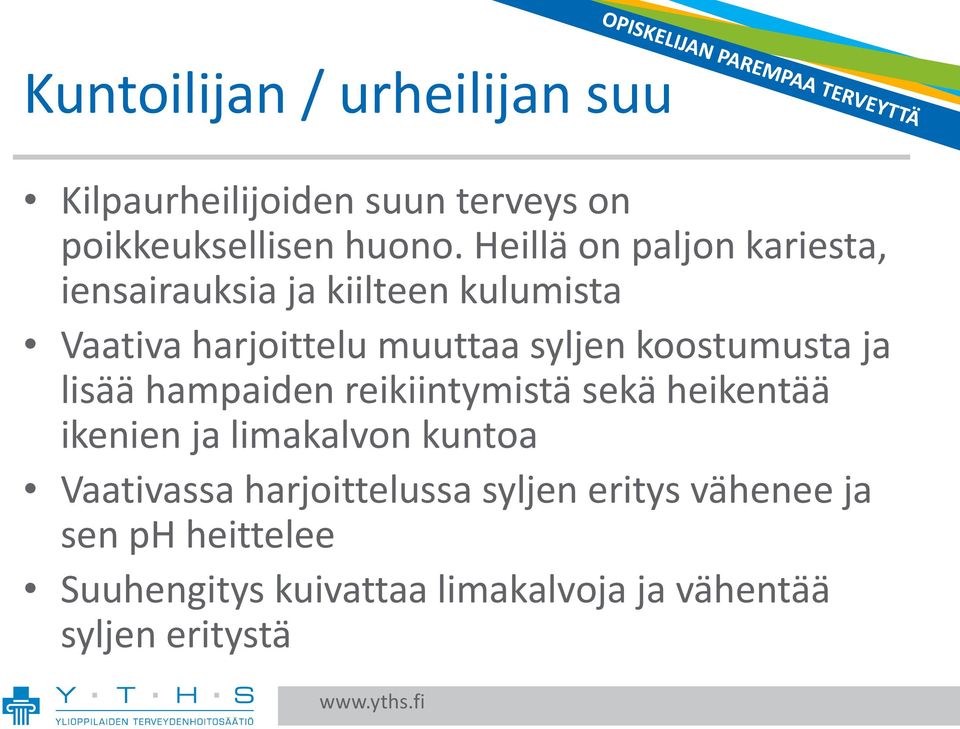koostumusta ja lisää hampaiden reikiintymistä sekä heikentää ikenien ja limakalvon kuntoa Vaativassa