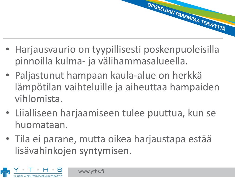 Paljastunut hampaan kaula-alue on herkkä lämpötilan vaihteluille ja aiheuttaa