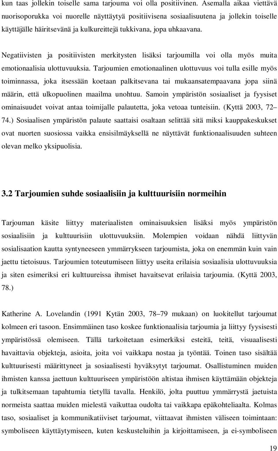 Negatiivisten ja positiivisten merkitysten lisäksi tarjoumilla voi olla myös muita emotionaalisia ulottuvuuksia.