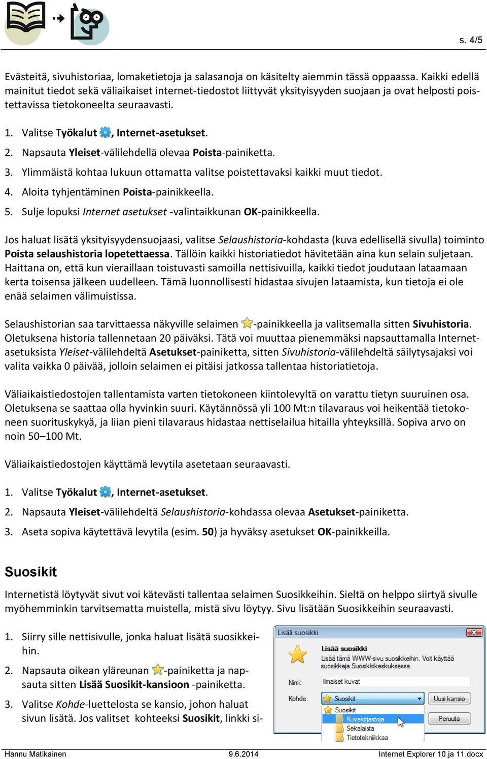 2. Napsauta Yleiset-välilehdellä olevaa Poista-painiketta. 3. Ylimmäistä kohtaa lukuun ottamatta valitse poistettavaksi kaikki muut tiedot. 4. Aloita tyhjentäminen Poista-painikkeella. 5.