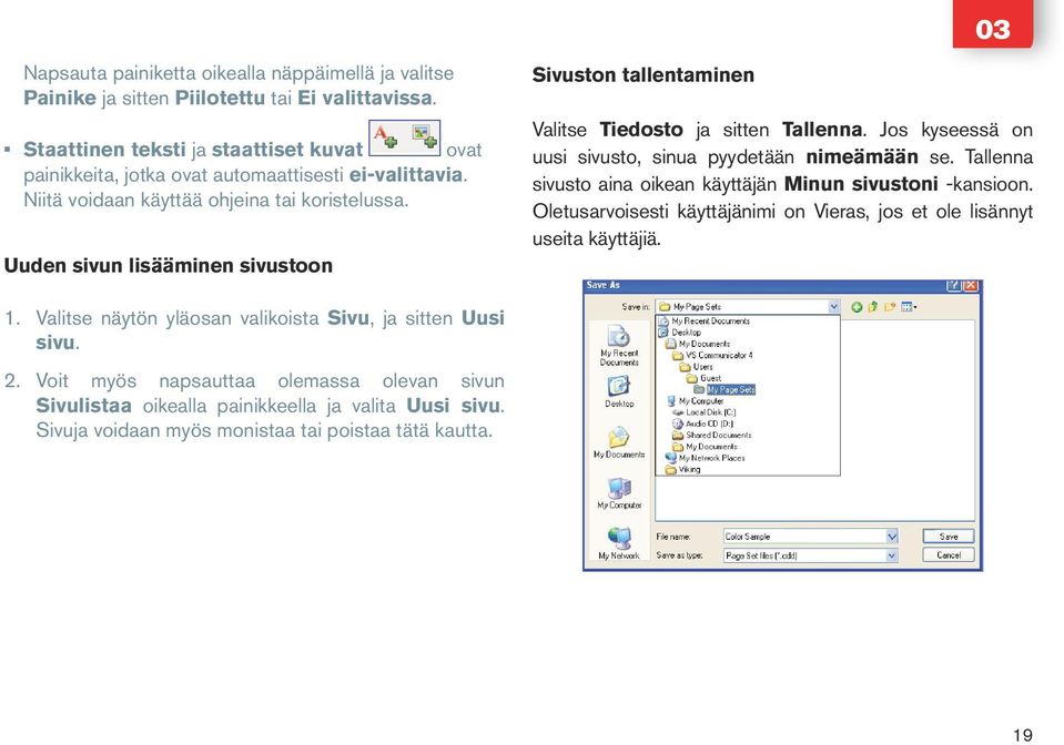 Uuden sivun lisääminen sivustoon Sivuston tallentaminen Valitse Tiedosto ja sitten Tallenna. Jos kyseessä on uusi sivusto, sinua pyydetään nimeämään se.