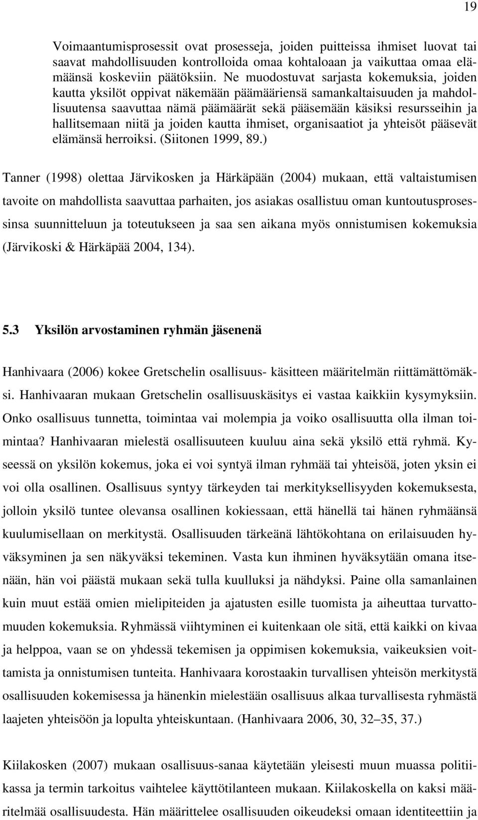 hallitsemaan niitä ja joiden kautta ihmiset, organisaatiot ja yhteisöt pääsevät elämänsä herroiksi. (Siitonen 1999, 89.