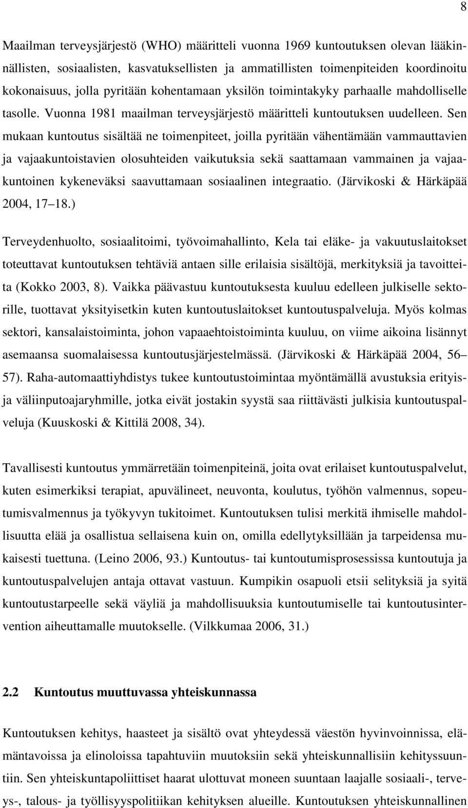 Sen mukaan kuntoutus sisältää ne toimenpiteet, joilla pyritään vähentämään vammauttavien ja vajaakuntoistavien olosuhteiden vaikutuksia sekä saattamaan vammainen ja vajaakuntoinen kykeneväksi