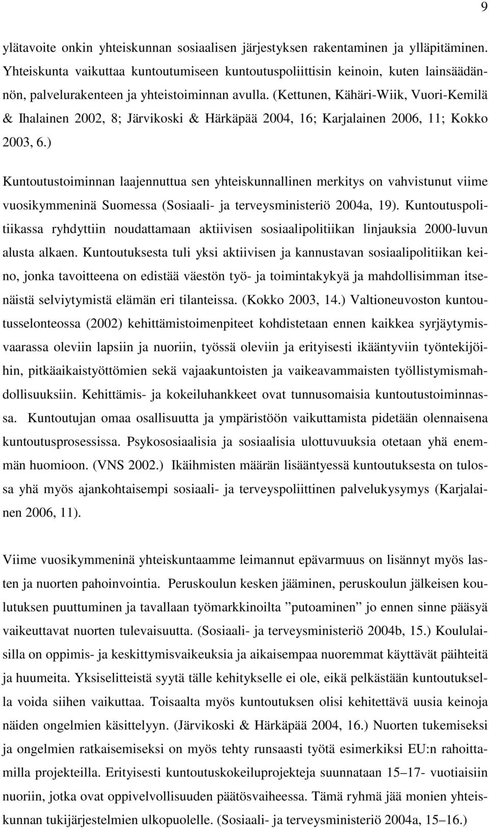 (Kettunen, Kähäri-Wiik, Vuori-Kemilä & Ihalainen 2002, 8; Järvikoski & Härkäpää 2004, 16; Karjalainen 2006, 11; Kokko 2003, 6.