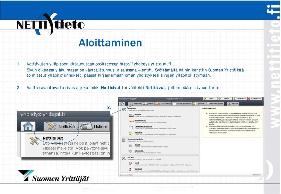 Syöttämällä näihin kenttiin Suomen Yrittäjistä toimitetut ylläpitotunnukset, pääset kirjautumaan oman