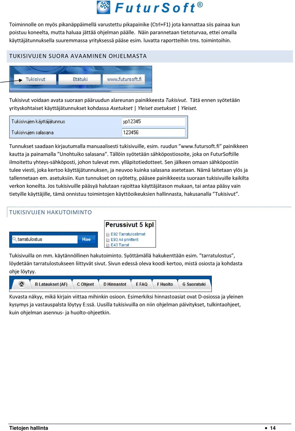 TUKISIVUJEN SUORA AVAAMINEN OHJELMASTA Tukisivut voidaan avata suoraan pääruudun alareunan painikkeesta Tukisivut.