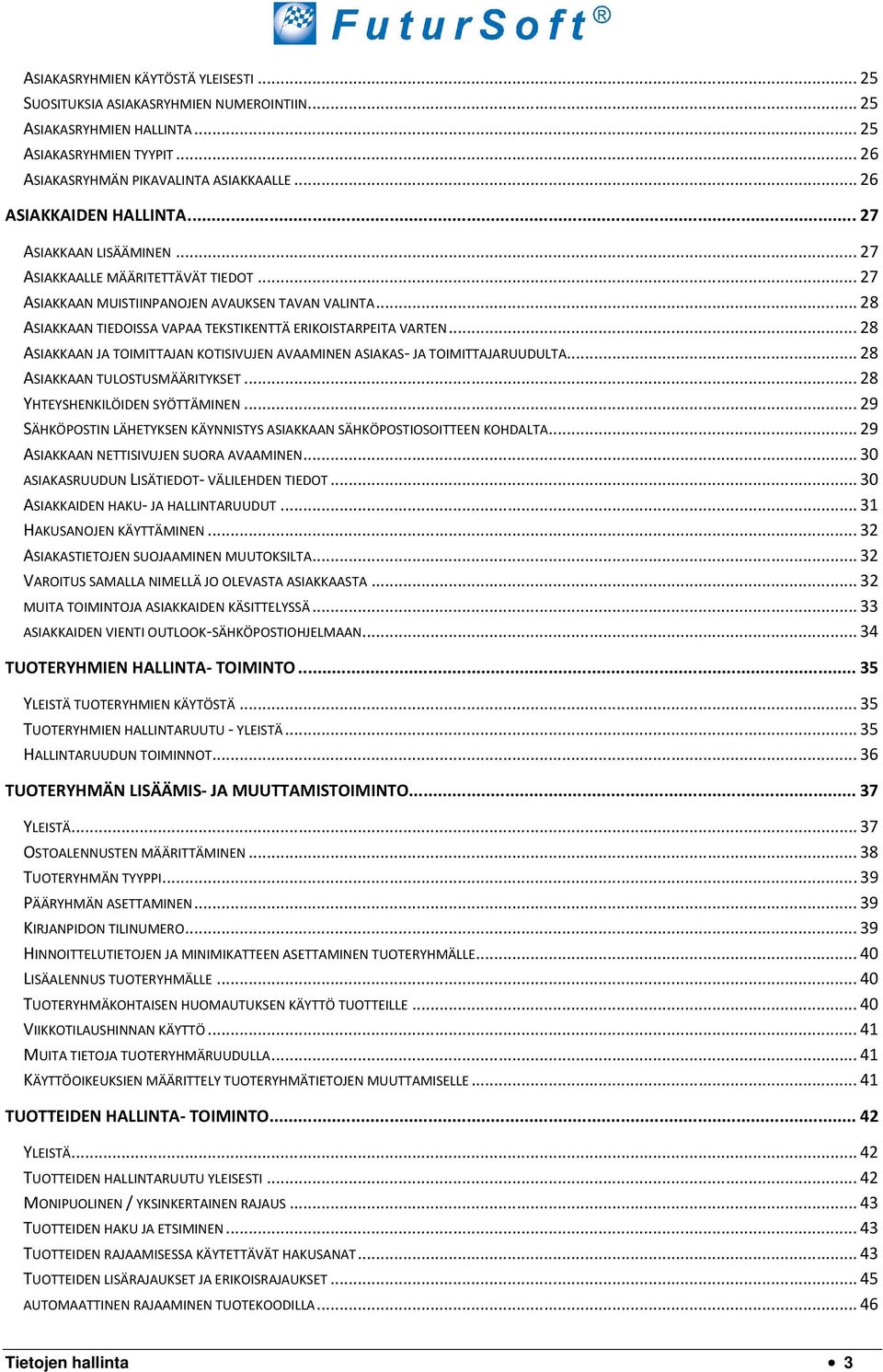 .. 28 ASIAKKAAN TIEDOISSA VAPAA TEKSTIKENTTÄ ERIKOISTARPEITA VARTEN... 28 ASIAKKAAN JA TOIMITTAJAN KOTISIVUJEN AVAAMINEN ASIAKAS- JA TOIMITTAJARUUDULTA... 28 ASIAKKAAN TULOSTUSMÄÄRITYKSET.