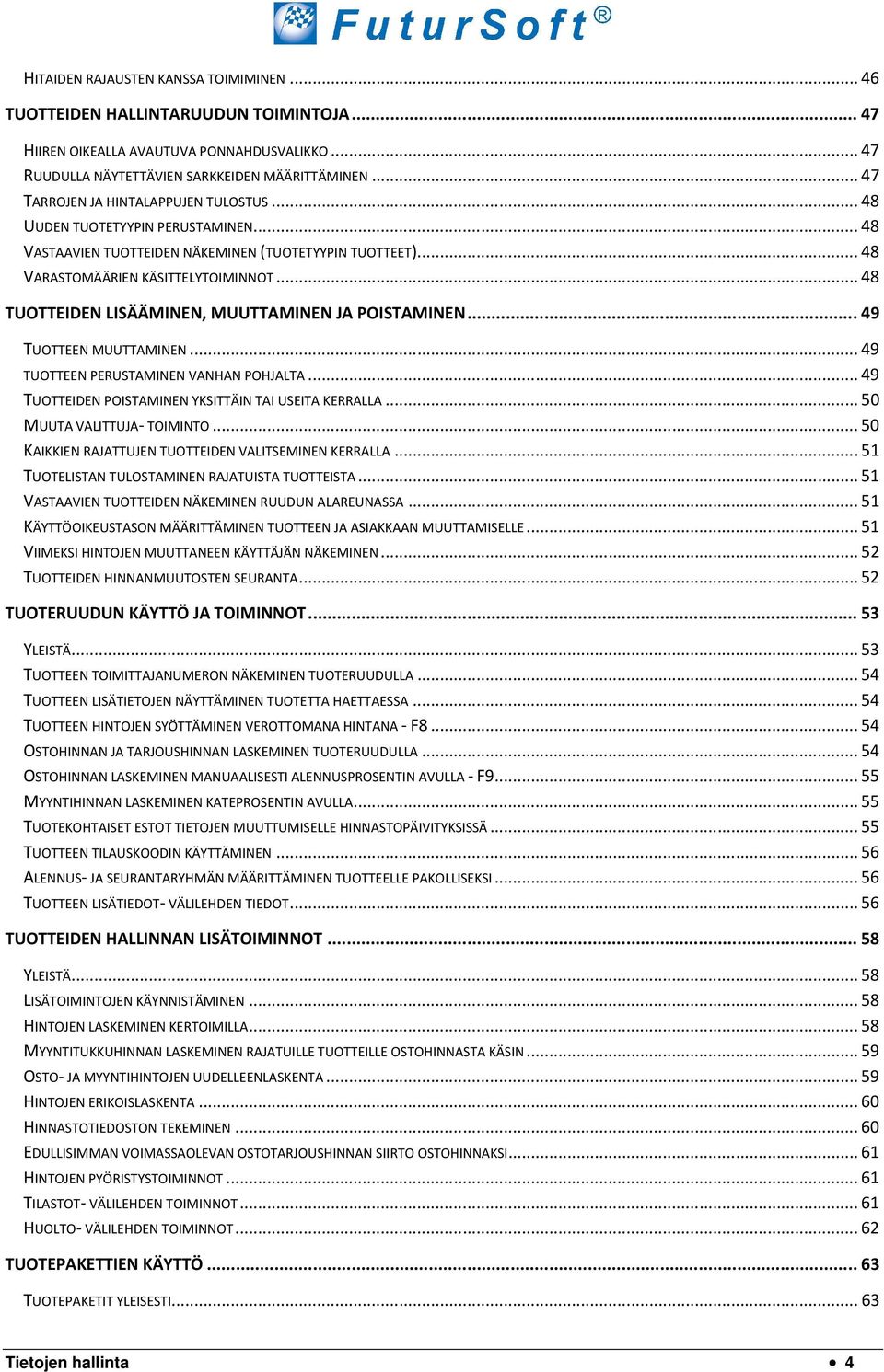 .. 48 TUOTTEIDEN LISÄÄMINEN, MUUTTAMINEN JA POISTAMINEN... 49 TUOTTEEN MUUTTAMINEN... 49 TUOTTEEN PERUSTAMINEN VANHAN POHJALTA... 49 TUOTTEIDEN POISTAMINEN YKSITTÄIN TAI USEITA KERRALLA.