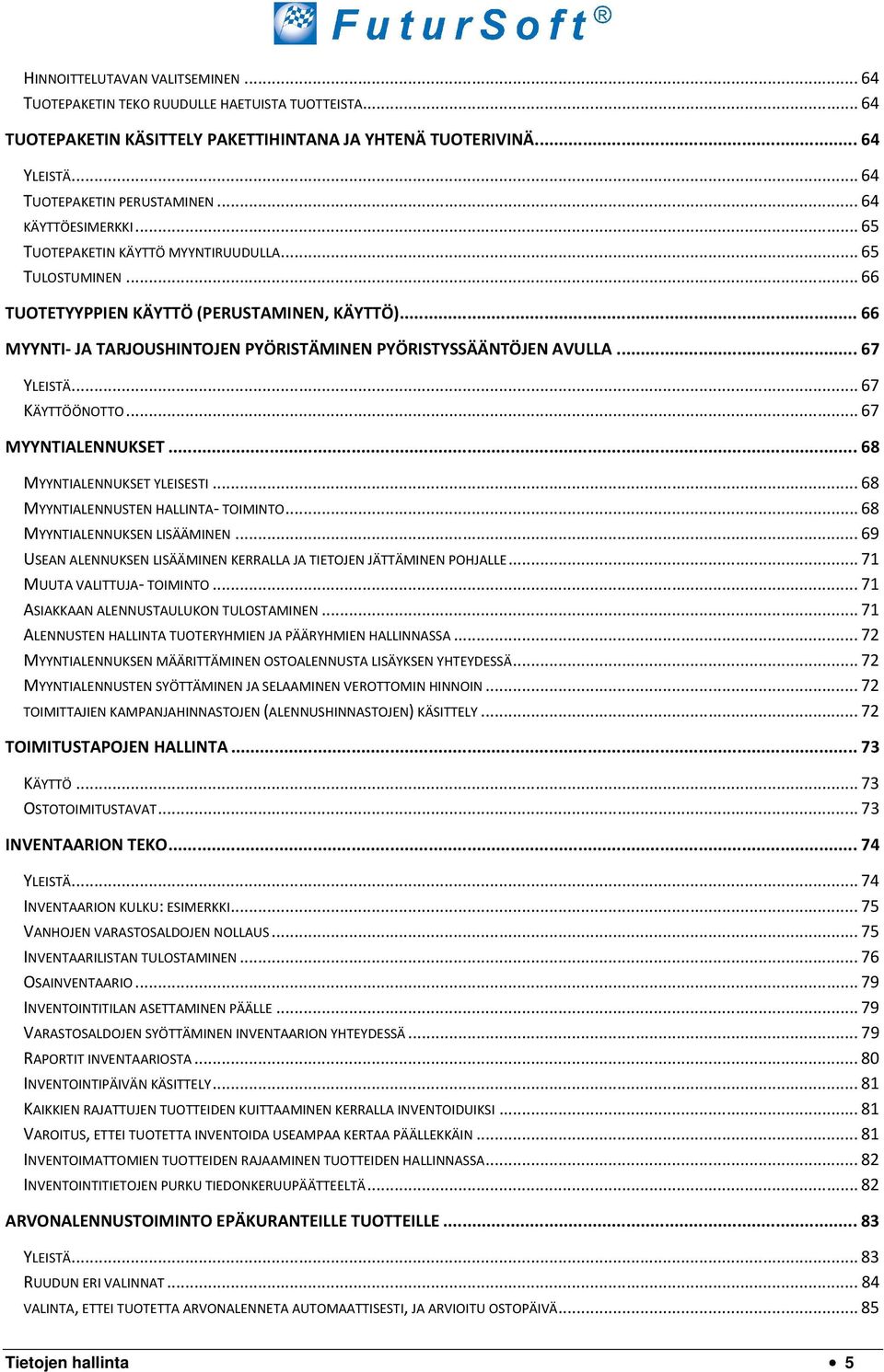 .. 66 MYYNTI- JA TARJOUSHINTOJEN PYÖRISTÄMINEN PYÖRISTYSSÄÄNTÖJEN AVULLA... 67 YLEISTÄ... 67 KÄYTTÖÖNOTTO... 67 MYYNTIALENNUKSET... 68 MYYNTIALENNUKSET YLEISESTI.