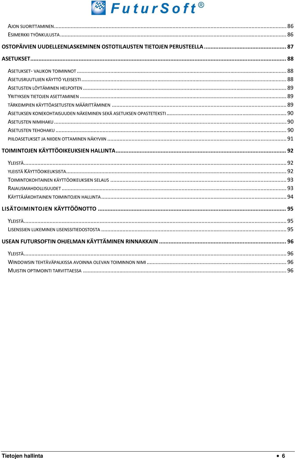 .. 89 ASETUKSEN KONEKOHTAISUUDEN NÄKEMINEN SEKÄ ASETUKSEN OPASTETEKSTI... 90 ASETUSTEN NIMIHAKU... 90 ASETUSTEN TEHOHAKU... 90 PIILOASETUKSET JA NIIDEN OTTAMINEN NÄKYVIIN.