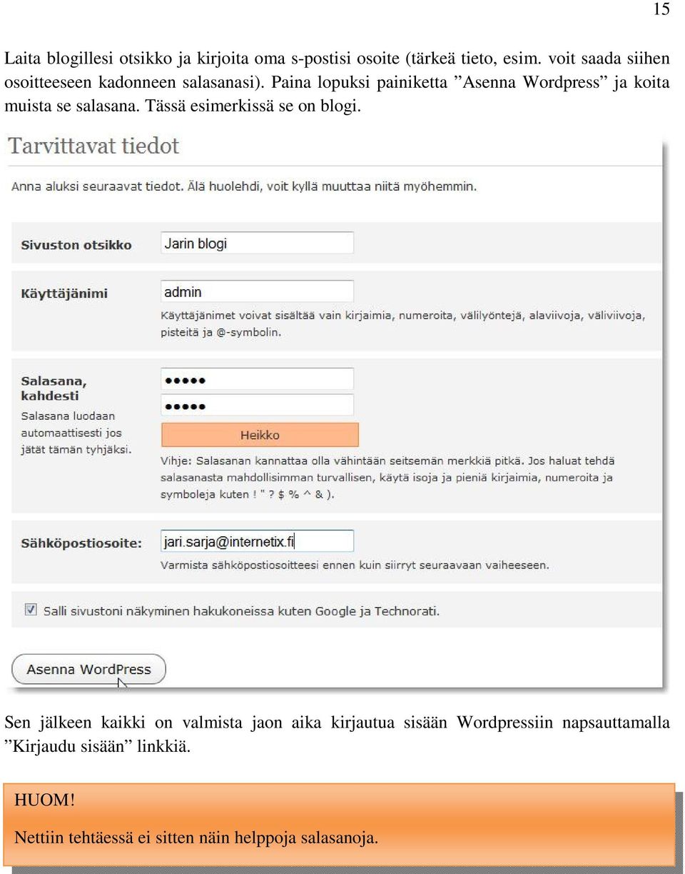 Paina lopuksi painiketta Asenna Wordpress ja koita muista se salasana. Tässä esimerkissä se on blogi.