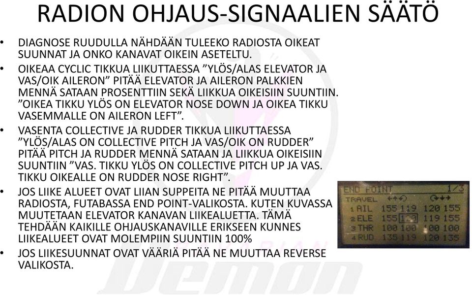 OIKEA TIKKU YLÖS ON ELEVATOR NOSE DOWN JA OIKEA TIKKU VASEMMALLE ON AILERON LEFT.