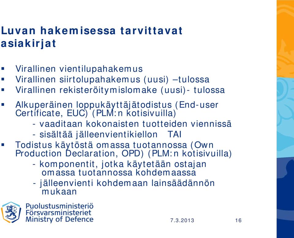 kokonaisten tuotteiden viennissä - sisältää jälleenvientikiellon TAI Todistus käytöstä omassa tuotannossa (Own Production Declaration,