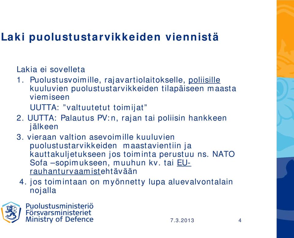 valtuutetut toimijat 2. UUTTA: Palautus PV:n, rajan tai poliisin hankkeen jälkeen 3.