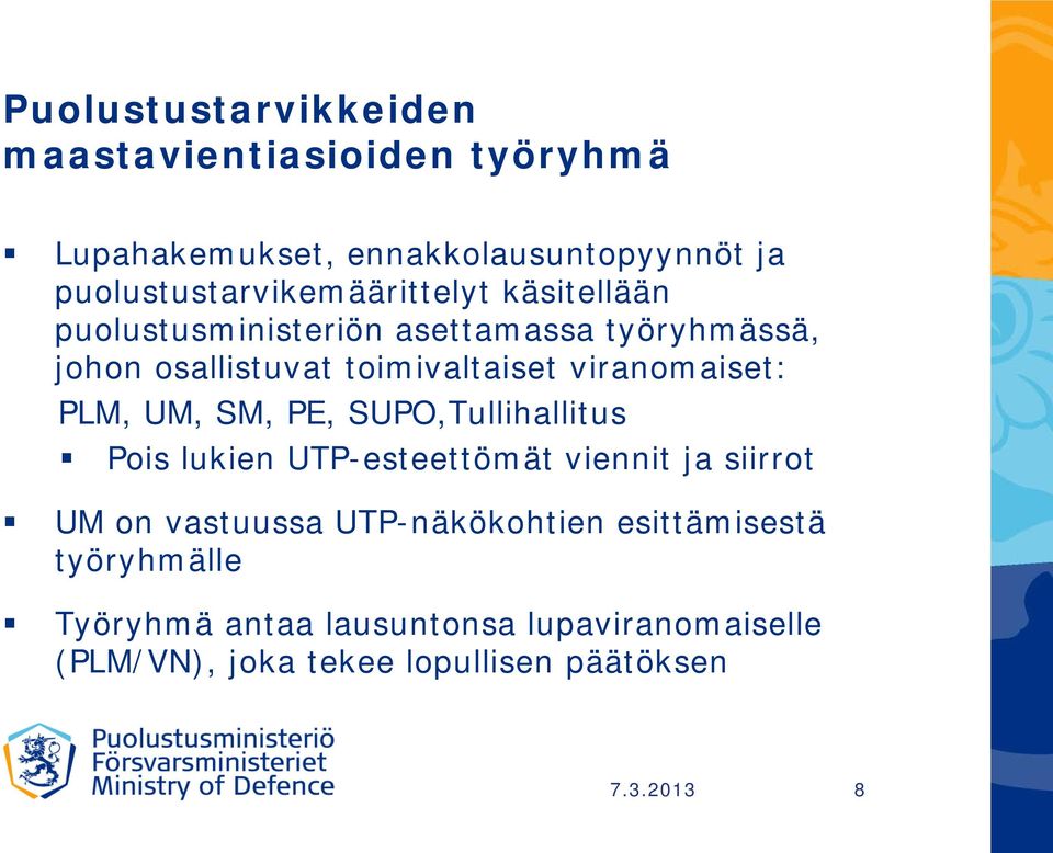 toimivaltaiset viranomaiset: PLM, UM, SM, PE, SUPO,Tullihallitus Pois lukien UTP-esteettömät viennit ja siirrot UM