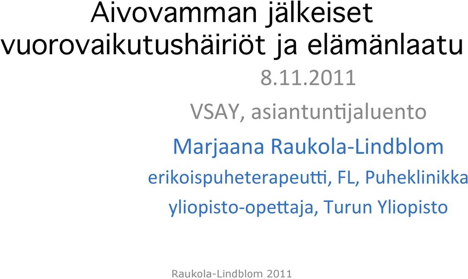 2011 VSAY, asiantun2jaluento Marjaana Raukola-