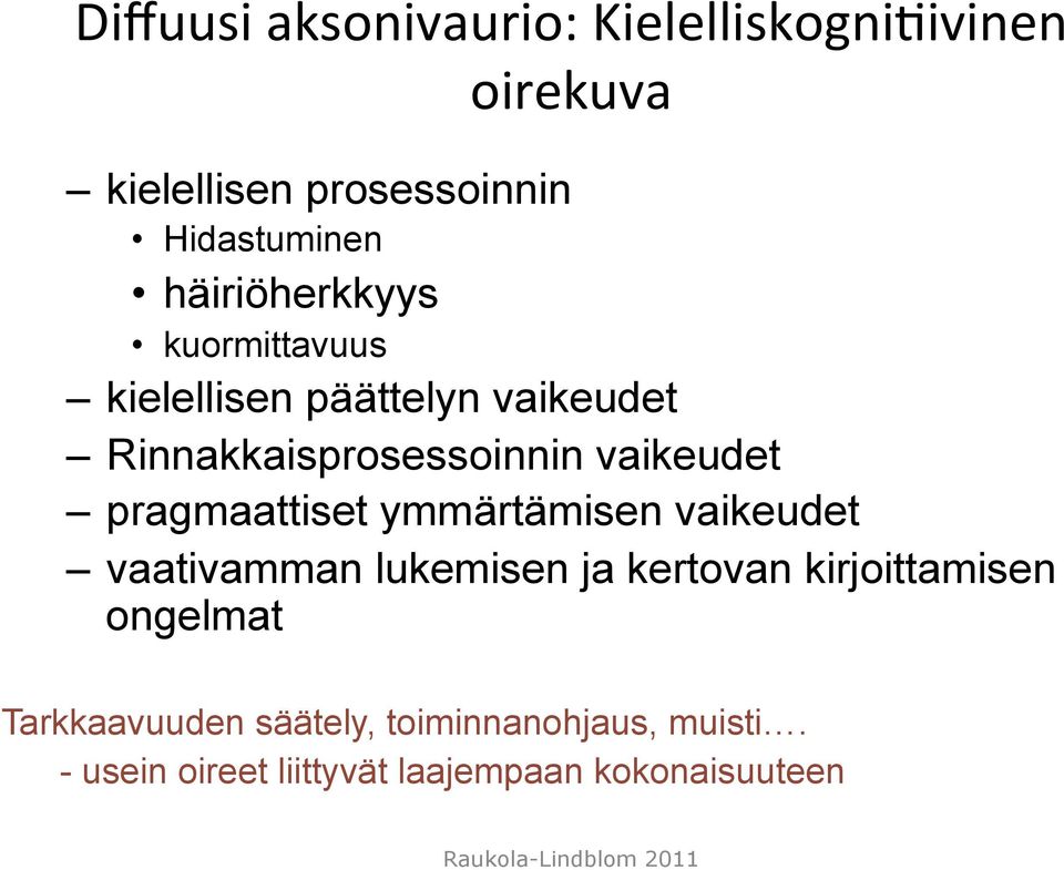 pragmaattiset ymmärtämisen vaikeudet vaativamman lukemisen ja kertovan kirjoittamisen ongelmat