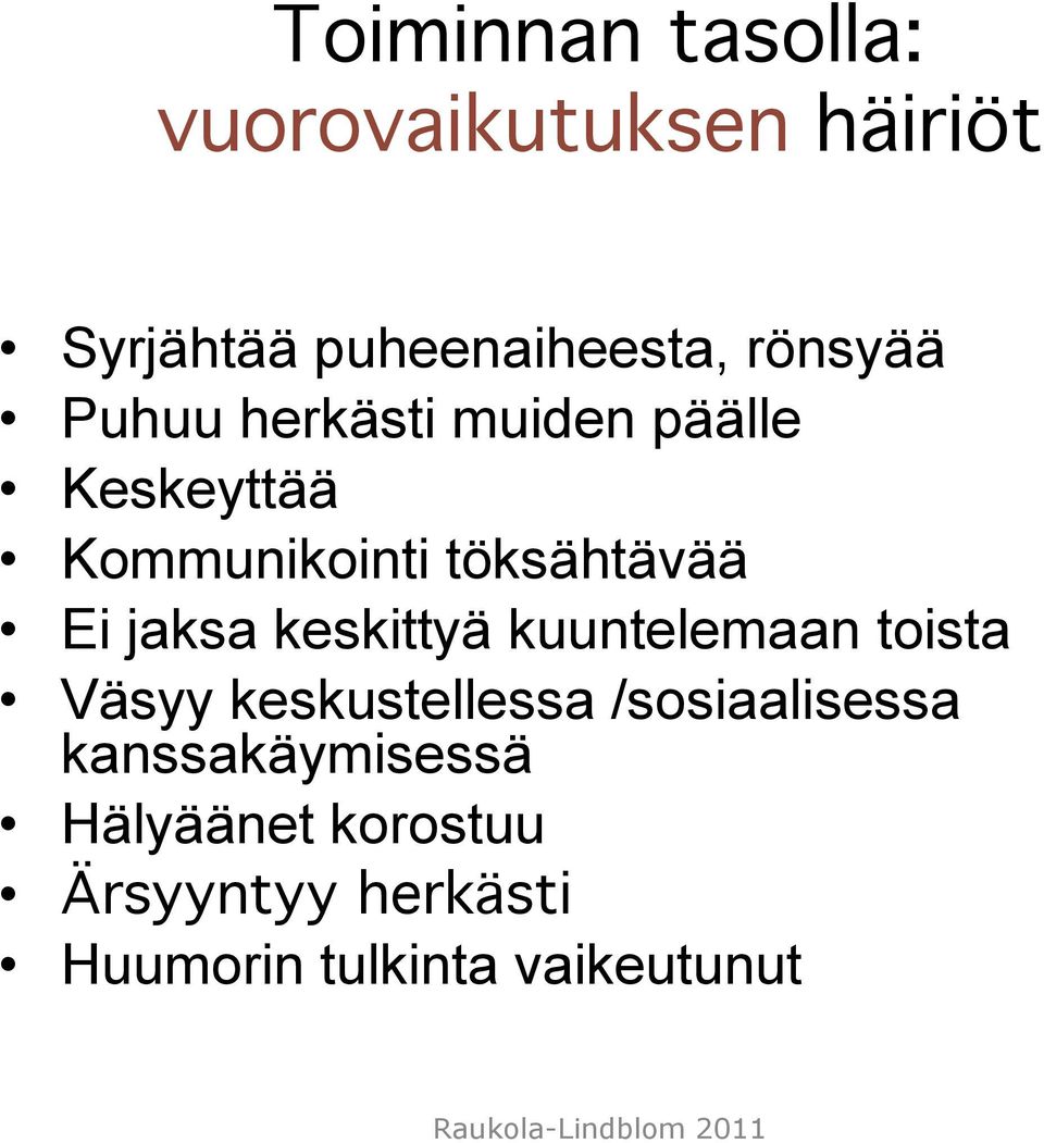 Ei jaksa keskittyä kuuntelemaan toista Väsyy keskustellessa /sosiaalisessa