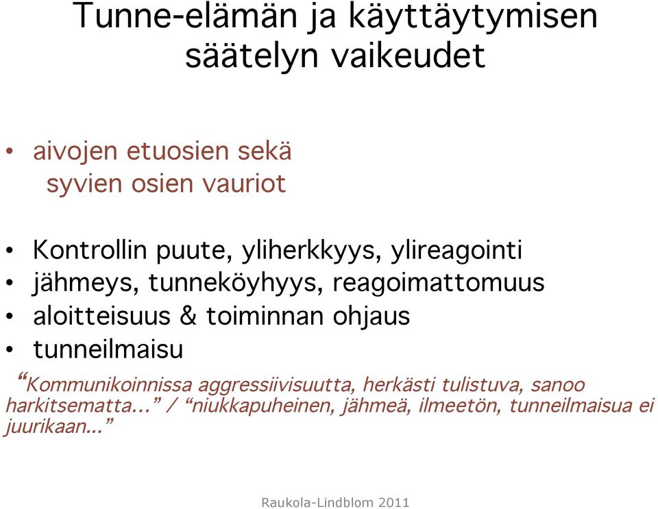 aloitteisuus & toiminnan ohjaus tunneilmaisu Kommunikoinnissa aggressiivisuutta, herkästi