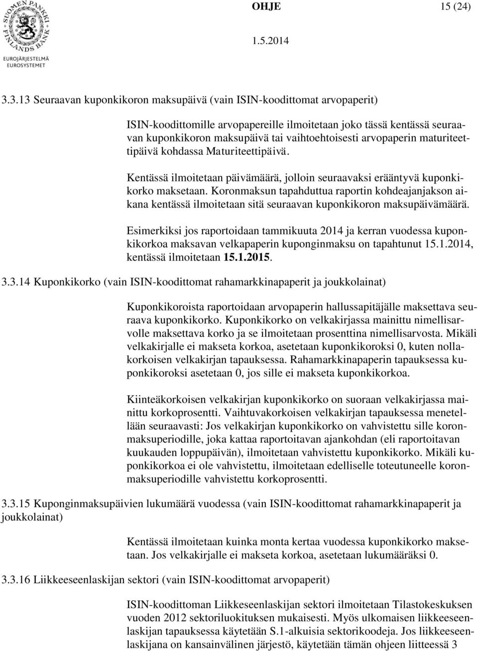 arvopaperin maturiteettipäivä kohdassa Maturiteettipäivä. Kentässä ilmoitetaan päivämäärä, jolloin seuraavaksi erääntyvä kuponkikorko maksetaan.