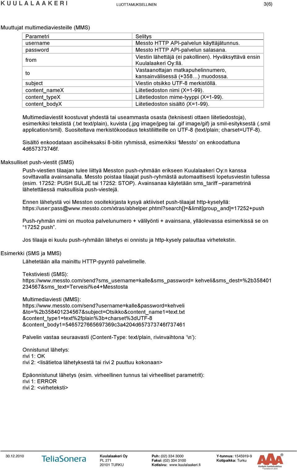 Viestin otsikko UTF-8 merkistöllä. Liitetiedoston nimi (X=1-99). Liitetiedoston mime-tyyppi (X=1-99). Liitetiedoston sisältö (X=1-99).