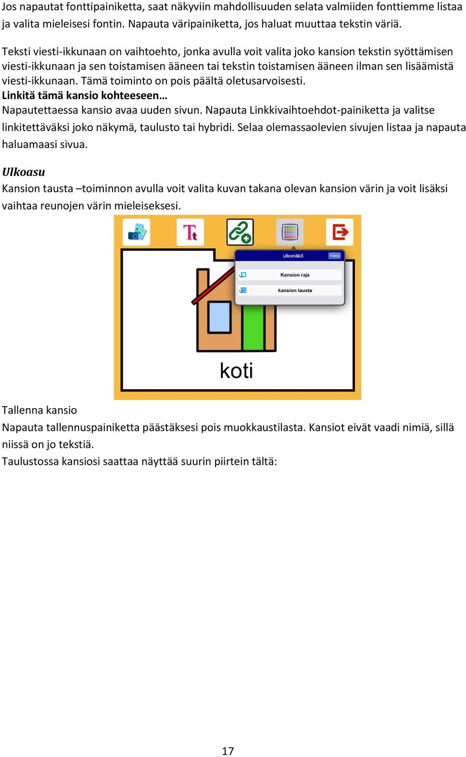 viesti-ikkunaan. Tämä toiminto on pois päältä oletusarvoisesti. Linkitä tämä kansio kohteeseen Napautettaessa kansio avaa uuden sivun.