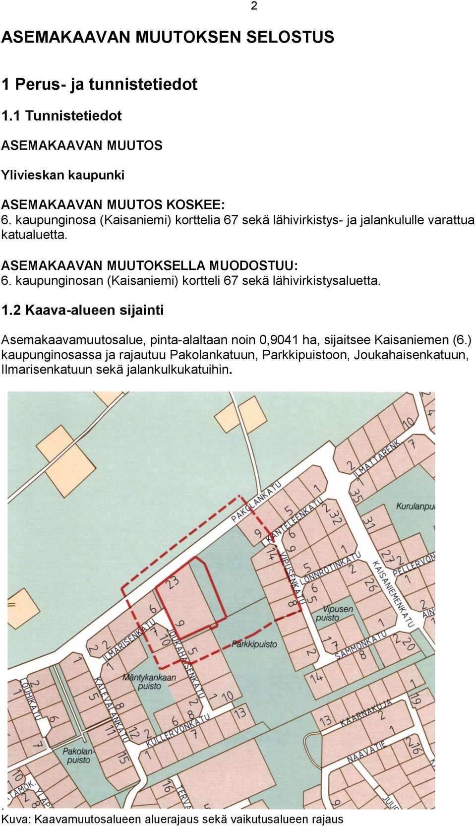 kaupunginosan (Kaisaniemi) kortteli 67 sekä lähivirkistysaluetta. 1.