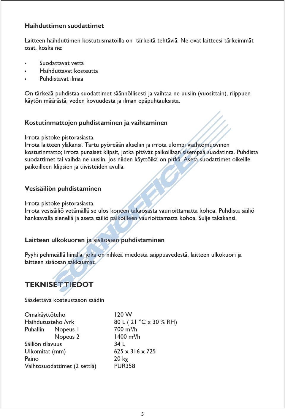 käytön määrästä, veden kovuudesta ja ilman epäpuhtauksista. Kostutinmattojen puhdistaminen ja vaihtaminen Irrota pistoke pistorasiasta. Irrota laitteen yläkansi.