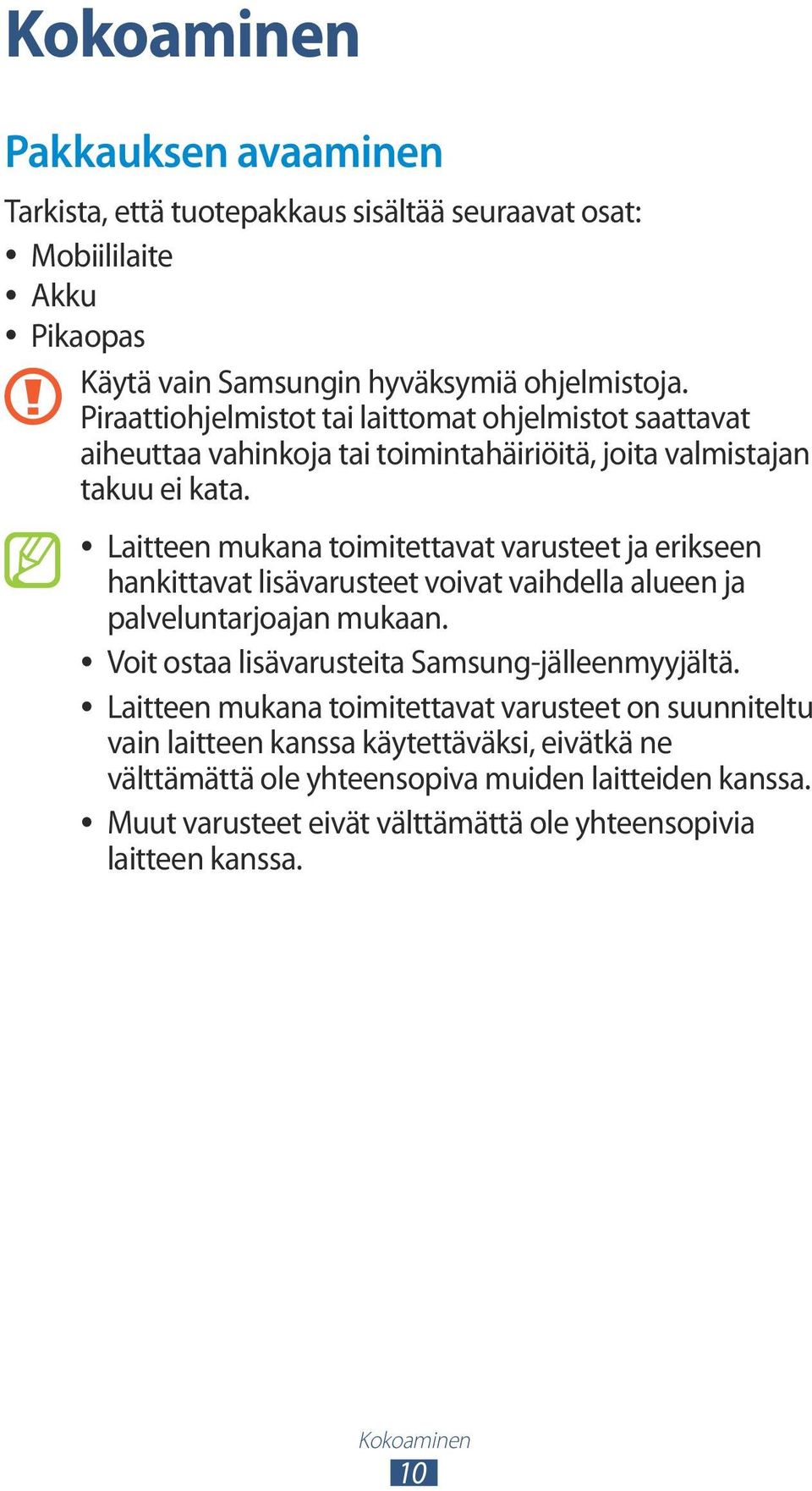 Laitteen mukana toimitettavat varusteet ja erikseen hankittavat lisävarusteet voivat vaihdella alueen ja palveluntarjoajan mukaan.