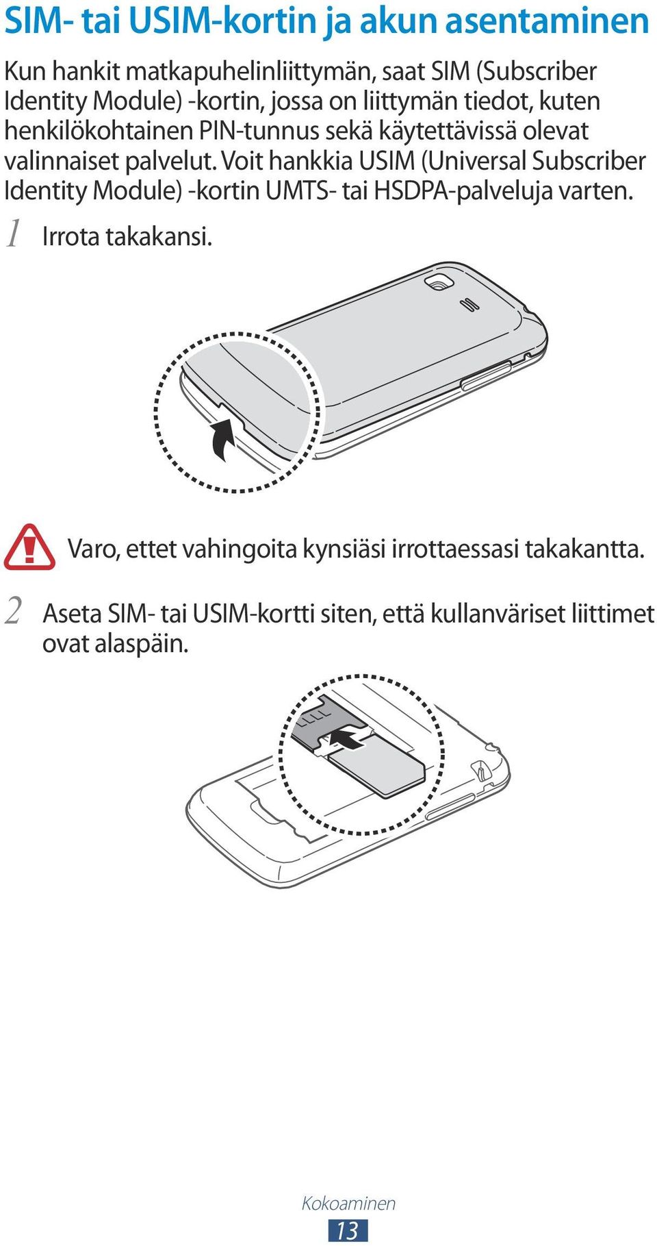 Voit hankkia USIM (Universal Subscriber Identity Module) -kortin UMTS- tai HSDPA-palveluja varten. 1 Irrota takakansi.