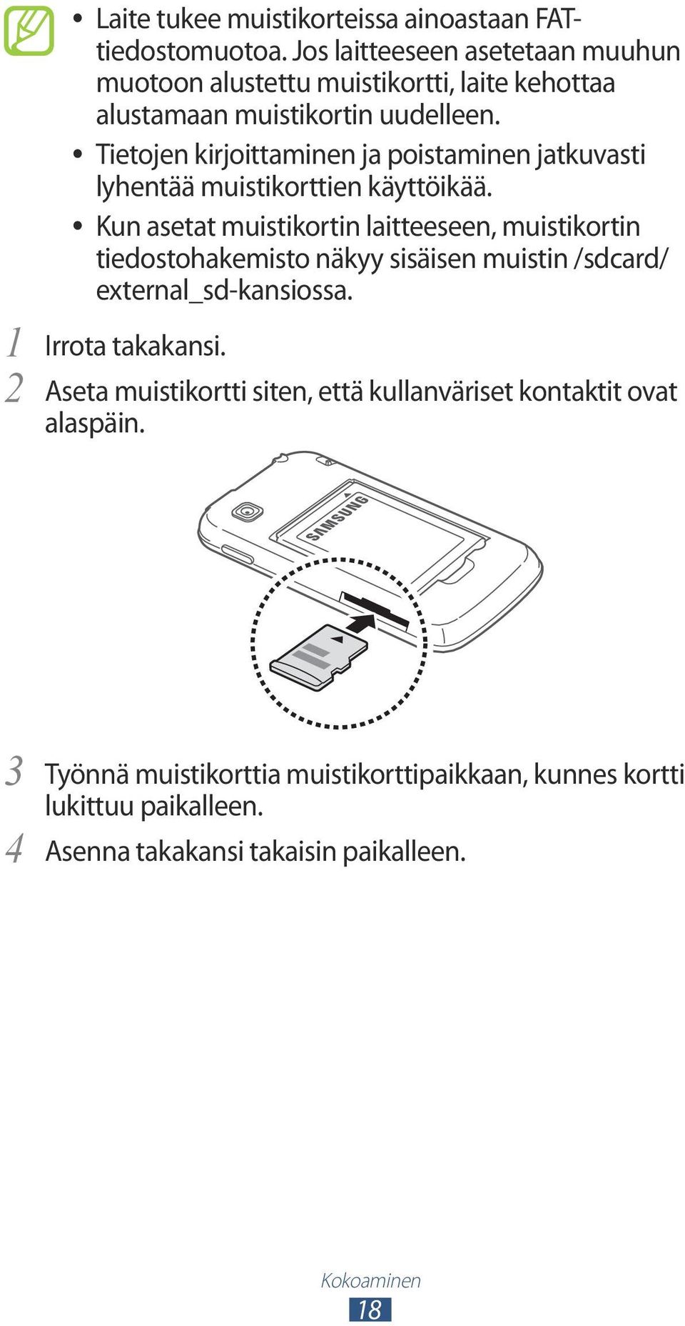 Tietojen kirjoittaminen ja poistaminen jatkuvasti lyhentää muistikorttien käyttöikää.